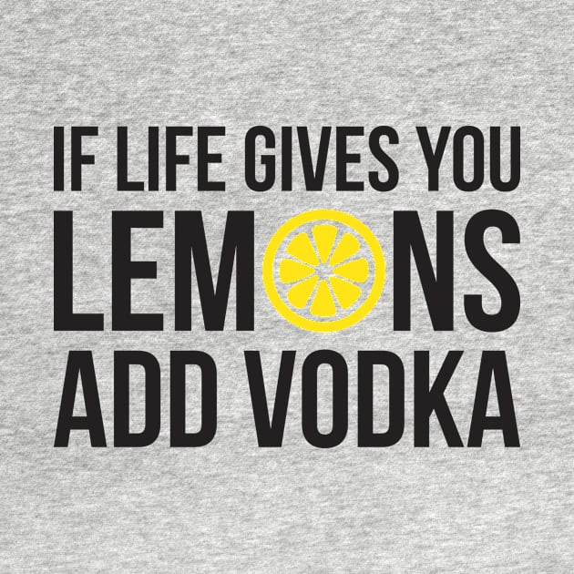 If life gives you Lemons add Vodka by RedYolk